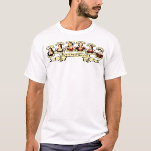 Divorced, Beheaded, DIed... Wives of Henry VIII T-Shirt