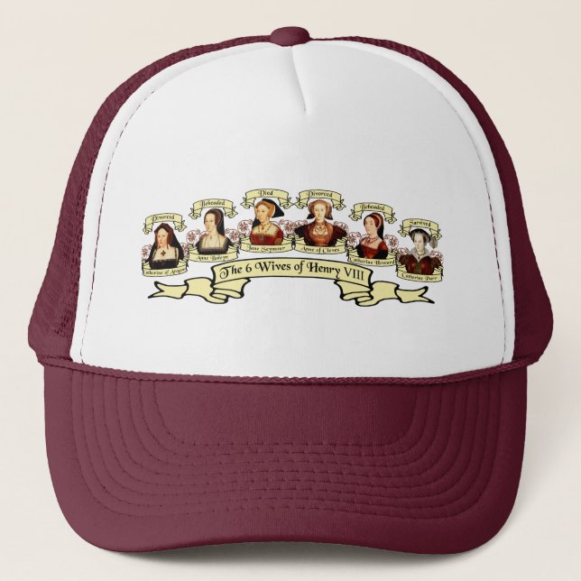 Divorced, Beheaded, DIed... Wives of Henry VIII Trucker Hat (Front)