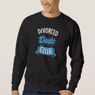Divorced Dad Club Funny Divorce Party Sweatshirt