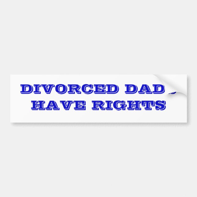 Divorced dads have rights. bumper sticker (Front)