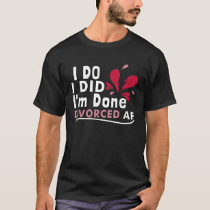 Divorced Divorce Party Single Divorced Marriage T-Shirt