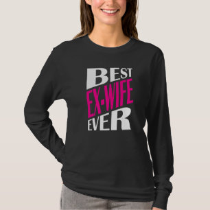 Divorced Ex Wife Divorce Divorcee Party Best Ex W T-Shirt