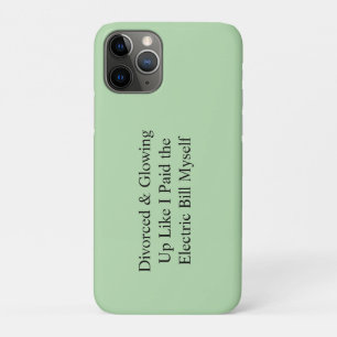 Divorced & Glowing Up Like I Paid the Electric Bil iPhone 11 Pro Case