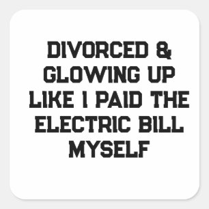 Divorced & Glowing Up Like I Paid the Electric Bil Square Sticker