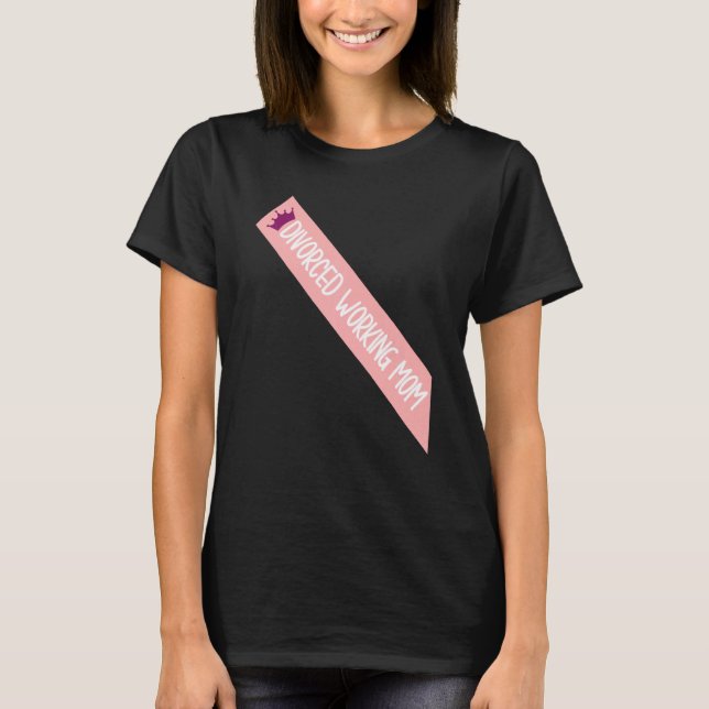 Divorced Working Mum Meme Funny Sash Quote T-Shirt (Front)