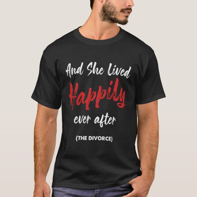 Divorcee Strong Women Empowerment And She Lived Ha T-Shirt (Front)