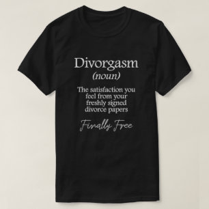 Divorgasm Definition Funny Divorce   Finally Free T-Shirt