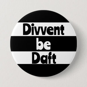 Divvent be daft Newcastle upon Tyne footbal 7.5 Cm Round Badge