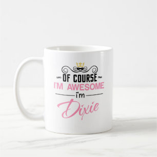 Dixie Of Course I'm Awesome Name Coffee Mug