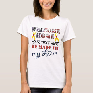 DIY - Welcome Home We Made It My Love T-Shirt