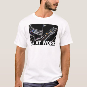 DJ AT WORK T-Shirt