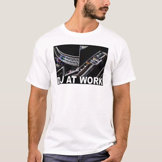 DJ AT WORK T-Shirt (Front)