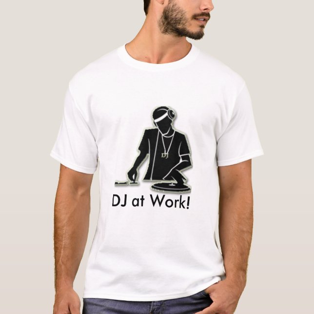 DJ at Work! T-Shirt (Front)