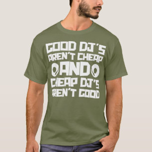 DJ Funny Good DJs Arent Cheap And Cheap DJs Good T-Shirt