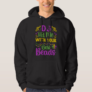 DJ Hit Me With Your Best Beads  Mardi Gras Party Hoodie