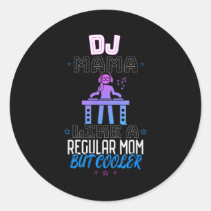 Dj Mama Like A Regular Mum But Cooler  Classic Round Sticker
