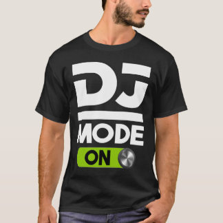 DJ Mode ON Design For Disc Jockey Men & Women T-Shirt