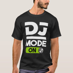 Dj Mode On For Disc Jockey T-Shirt