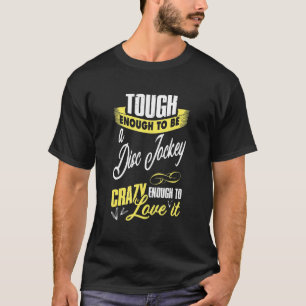 Dj - Tough Enough To Be Disc Jockey Dj Party T-Shirt