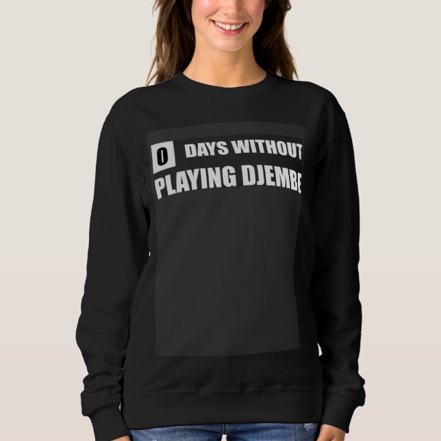 Djembe Practice Quote  Djembe Teacher Sweatshirt (Front)