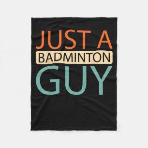 Dminton Player Court - Shuttle Just A Dminton Guy  Fleece Blanket