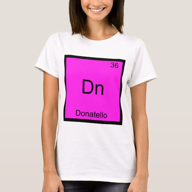 Dn - Donatello Funny Chemistry Element Symbol Tee (Front)