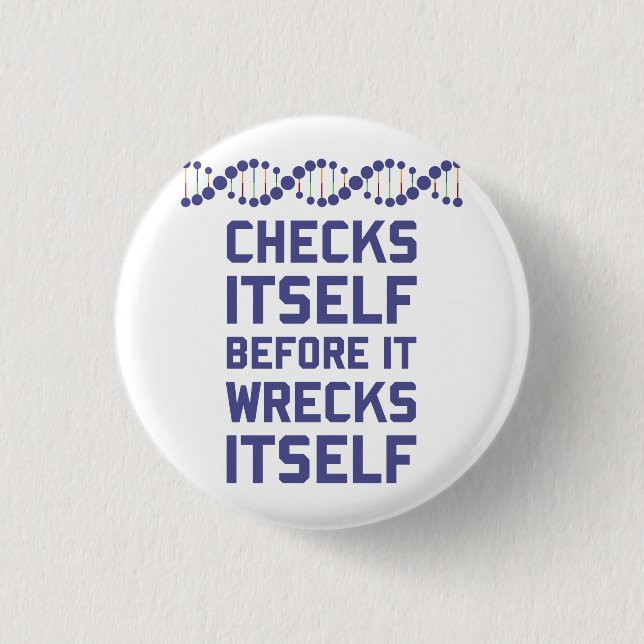 DNA checks itself before it wrecks itself.  It's a 3 Cm Round Badge (Front)
