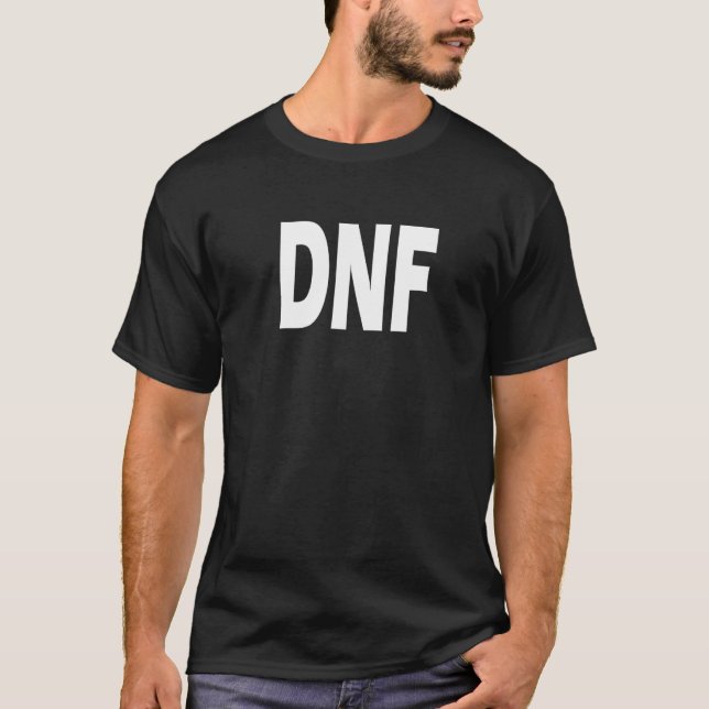 DNF   Do Not Finish   T-Shirt (Front)