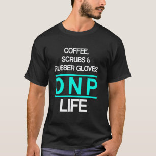Dnp Doctor Of Nursing Practice Coffee Rn Nurse T-Shirt