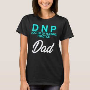 Dnp Doctor Of Nursing Practice Dad Rn Nurse T-Shirt