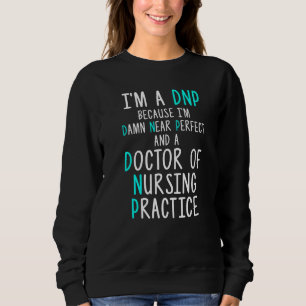 Dnp Doctor Of Nursing Practice Rn Nurse   12 Sweatshirt