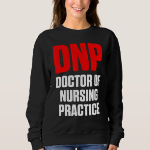 Dnp Doctor Of Nursing Practice Rn Nurse  15 Sweatshirt