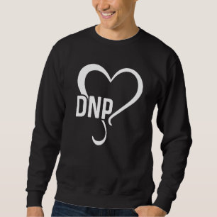 Dnp Doctor Of Nursing Practice Rn Nurse  3 Sweatshirt