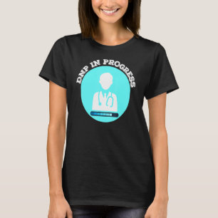 Dnp In Progress Male Nurse Progress Bar Student Sc T-Shirt