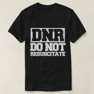 DNR do not resuscitate T-Shirt