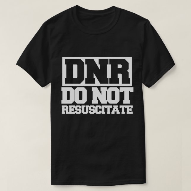 DNR do not resuscitate T-Shirt (Design Front)