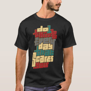 Do 1 Thing Every Day That Scares You T-Shirt