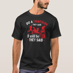 Do A Triathlon They Said Triathlete Training T-Shirt
