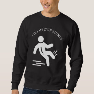 Do All My Own Stunts Get Well  Injury Leg Sweatshirt