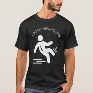 Do All My Own Stunts Get Well  Injury Leg T-Shirt