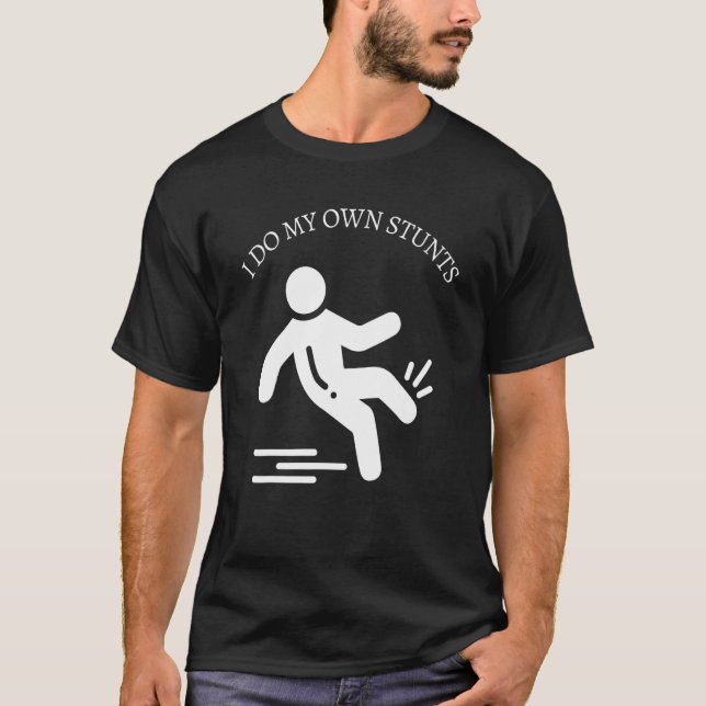 Do All My Own Stunts Get Well  Injury Leg T-Shirt (Front)