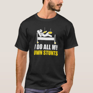Do All My Own Stunts Injury Broken Leg After Surge T-Shirt