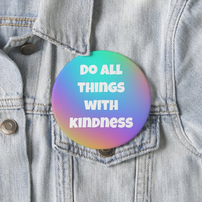 Do All Things With Kindness Colourful Button (In Situ)