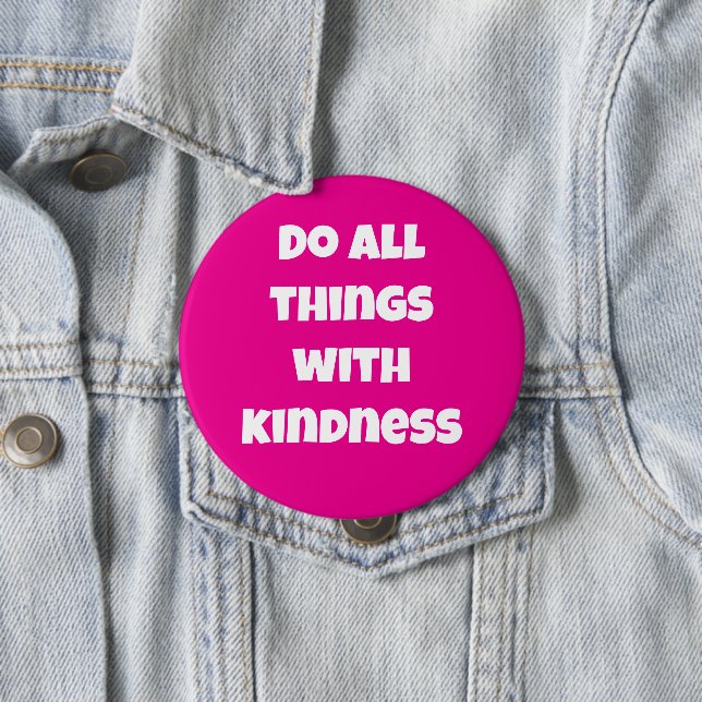 Do All Things With Kindness Pink Button (In Situ)
