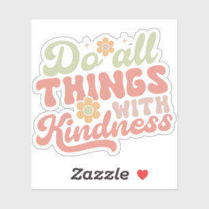 Do all things with kindness Sticker