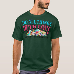 Do All Things with Love Be Patient Kind and Forgiv T-Shirt