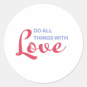 Do All Things with Love – Inspirational Quote Classic Round Sticker