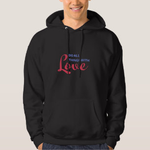 Do All Things with Love – Inspirational Quote Hoodie
