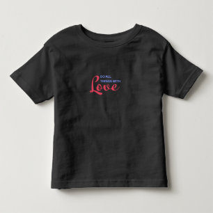 Do All Things with Love – Inspirational Quote Toddler T-Shirt