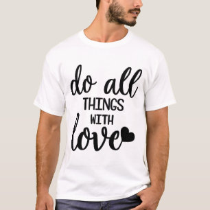 Do All Things With Love – Positive Quote Tee